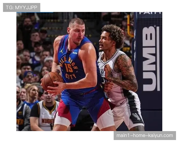 掘金与马刺或演高比分对攻 双方防守漏洞可能让比赛脱离节奏控制